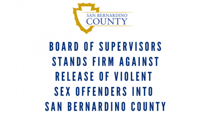 San Bernardino County logo with the words, "Board of Supervisors stands firm against release of violent sex offenders into San Bernardino County."