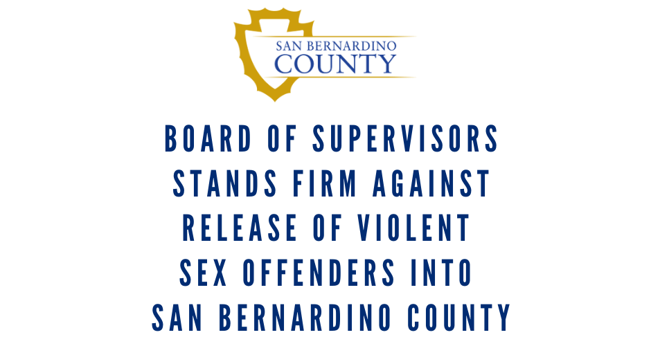 San Bernardino County logo with the words, "Board of Supervisors stands firm against release of violent sex offenders into San Bernardino County."
