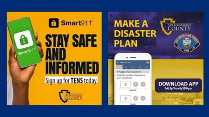 Two posters--one about signing up for San BErnardino County's Emergency Notifications program--also known as TENS; the other encourages viewers to download the Ready SB County app, saying "Make A Disaster Plan" with instructions on how to download it.