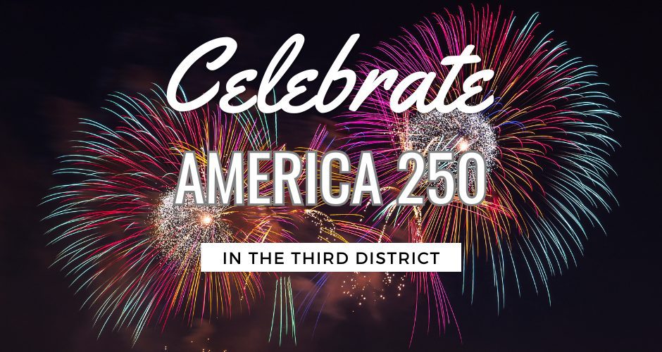 Bursting fireworks in the background and the words CELEBRATE AMERICA 250 IN THE THIRD DISTRICT in the foreground.