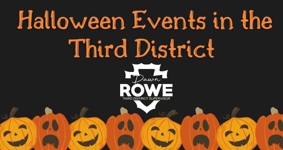 The words HALLOWEEN EVENTS IN THE THIRD DISTRICT, Supervisor Dawn Rowe's logo, and a row of Jack-O-Lantern carved pumpkins along the bottom of the page....all on a black background.